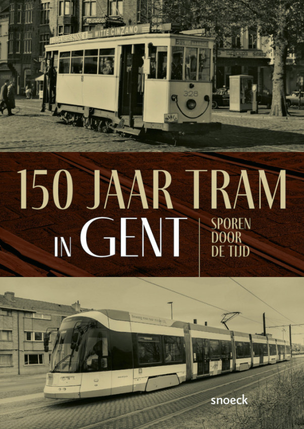 150 jaar tram Gent: sporen door de tijd 150 jaar tram Gent: sporen door de tijd